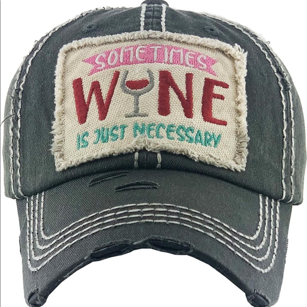 Dark Grey “Sometimes Wine is Just Necessary” distressed hat
